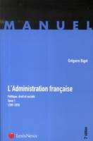 L'administration française, 1, l admnistration francaise tome 1 - 1789-1870, Politique, droit et société - Tome 1 (1789-1870)
