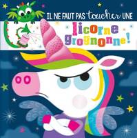 IL NE FAUT PAS TOUCHER... - UNE LICORNE GROGNONNE