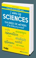 J'aime les sciences, 134 idées de métiers et les études qui y mènent