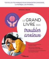 Le grand livre des troubles anxieux, Toutes les techniques pour surmonter l'angoisse, la panique, les phobies...