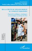 De la chute du mur de Berlin au conflit ukrainien, Trajectoires politiques, stratégiques et économiques en Europe de l’Est