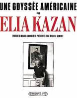 Une odyssée américaine par Elia Kazan, Textes et images choisis et présentés par Michel Ciment