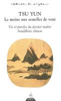 Tsu Yun, le moine aux semelles de vent, vie et paroles du dernier maître bouddhiste chinois