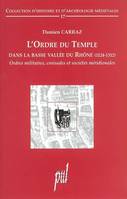 L'ordre du Temple dans la basse vallée du Rhône, 1124-1312 - ordres militaires, croisades et sociétés méridionales, ordres militaires, croisades et sociétés méridionales