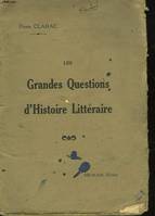 LES GRANDES QUESTIONS D'HISTOIRE LITTERAIRE - LA COMPOSITION ET L'EXPLICATION FRANCAISES AUX EXAMENS