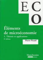 Eléments de microéconomie, 1, Théorie et applications, Eléments de micro-économie - tome 1, Théorie et applications - 8è ed.