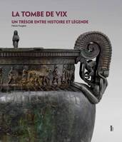 La Tombe de Vix, Un trésor entre histoire et légende