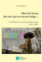 Mon bel écran, dis-moi qui est encore belge..., La RTB(F) face au débat identitaire wallon (1962-2000)