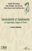 Consécutivité et simultanéité en linguistique, langues et parole, 2, Consécutivité et Simultanéité, en Linguistique, Langues et Parole - 2. Syntaxe, Sémantique