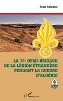 La 13e demi-brigade de la Légion étrangère pendant la guerre d'Algérie