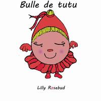 Collection Les bulles de Lilly Rosebud, 6, Bulle de tutu