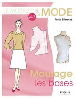 Le modélisme de mode -  Volume 3, MOULAGE, LES BASES.