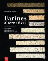 Farines alternatives, 30 farines pour changer de la farine de blé