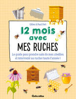 12 mois avec mes ruches, Le guide pour prendre soin de mes abeilles et intervenir au rucher toute l'année !