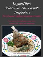 Le Grand livre de la cuisson à basse et juste température, sous vide, Livre second, Tableaux de cuissons et recettes