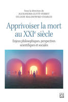 Apprivoiser la mort au XXIe siècle, Enjeux philosophiques, perspectives scientifiques et sociales