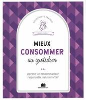 Mieux consommer au quotidien, Devenir un consommateur responsable, sans se forcer