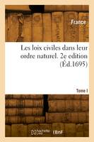Les loix civiles dans leur ordre naturel. 2e edition. Tome I
