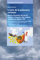 Le prix de la puissance aérienne, Histoire financière des forces aériennes françaises des origines au début des années 1950