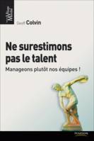 Ne surestimons pas le talent, Manageons plutôt nos équipes