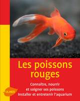 Les Poissons rouges, les connaître, les nourrir et les soigner, installer et entretenir l'aquarium