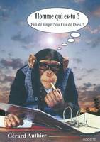 Homme qui es-tu ? Fils de singe ? ou Fils de Dieu ?, Fils de singe ou fils de Dieu ?