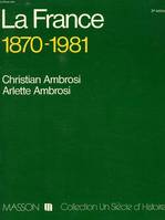 La France : 1870-1981 (Collection Un Siècle d'histoire) [Paperback] Ambrosi, Christian and Ambrosi, Arlette, 1870-1981