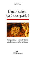 L'inconscient, ça (nous) parle !, Un parcours entre théorie et clinique psychanalytique