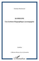 Katheline, Une écriture biographique accompagnée