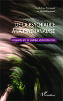 De la psychiatrie à la psychanalyse, Cinquante ans de pratique et de recherches