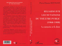 Regards sur les mutations du théâtre public, 1968-1998, La mémoire et le désir