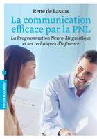 La communication efficace par la PNL, La programmation Neuro-Linguistique et ses techniques d'influence