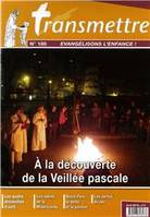 Revue Transmettre évangélisons l'enfance - A la découverte de la Veillée pascale n°180 avril 2016, découverte de la veillée pascal