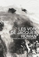 Les voix de Jacques Roman - études, dialogues, inédits récents