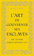 L'art de gouverner ses esclaves, Par l'illustre Marcus Sidonius Falx