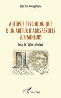 Autopsie psychologique d'un auteur d'abus sexuel sur mineurs, Le cas de l'église catholique