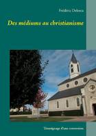 Des médiums au christianisme, Témoignage d'une conversion