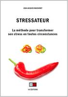 Stressateur, La méthode pour transformer son stress en toutes circonstances