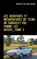 Les aventures et mésaventures de Titine, un cabriolet pas comme les autres_Tome 3, Deuxième semestre 2017: ça s'arrange