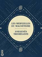 Les Merveilles du magnétisme, Et les mystères des tables tournantes et parlantes