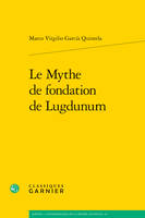 Le Mythe de fondation de Lugdunum