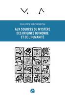 Aux sources du mystère des origines du Monde et de l'humanité