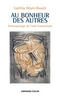 Au bonheur des autres - Anthropologie de l'aide humanitaire, Anthropologie de l'aide humanitaire