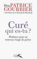 Curé, qui es-tu? plaidoyer pour un nouveau visage du prêtre, plaidoyer pour un nouveau visage du prêtre