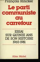 Le Parti communiste au carrefour, essai sur quinze ans de son histoire, 1965-1981