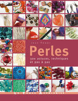 Perles - 300 astuces, techniques et pas à pas, 300 astuces, techniques et pas à pas