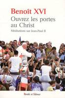 Ouvrez les portes au Christ, Méditations sur Jean-Paul II