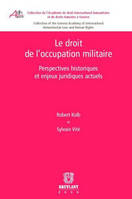 Le droit de l'occupation militaire, Perspectives historiques et enjeux juridiques actuels