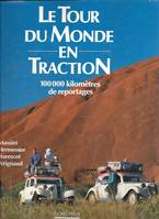 Le Tour du monde en traction, 100 000 kilomètres de reportages