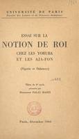 Essai sur la notion de roi chez les Yoruba et les Aja-Fon, (Nigéria et Dahomey), Thèse de 3e cycle